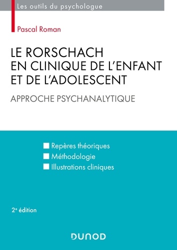 Pascal Roman - Le Rorschach en clinique de l'enfant et de l'adolescent 2e éd. - Approche psychanalytique. Repères théoriques, méthodologie, illustrations cliniques.