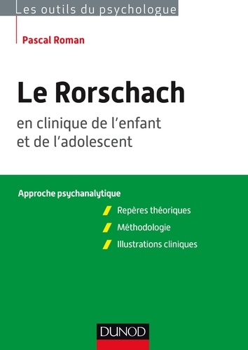 Pascal Roman - Le Rorschach en clinique de l'enfant et de l'adolescent. Approche psychanalytique - Repères théoriques, méthodologie, illustrations cliniques.