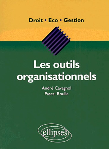 Pascal Roulle et André Cavagnol - Les Outils Organisationnels.