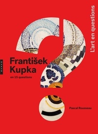 Pascal Rousseau - Frantisek Kupka en 15 questions.