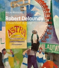 Pascal Rousseau - Robert Delaunay - L'invention du pop.