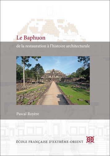 Pascal Royère - Le Baphuon - De la restauration à lhistoire architecturale.