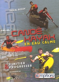 Pascal Rozoy - Canoë-Kayak en eau calme - S'initier et progresser.