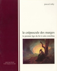 Pascal Ruby - Le crépuscule des marges - Le premier Âge du fer à Sala Consilina.