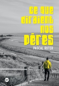 Pascal Ruter - Ce que diraient nos pères.