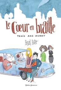 Pascal Ruter - Le coeur en braille Tome 2 : Trois ans avant.