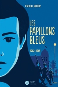 Pascal Ruter - Les papillons bleus Tome 2 : 1942-1945.