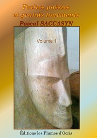 Pascal Saccasyn - Petites poésies et grands tourments - Volume 1.