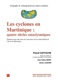 Jean-Valéry Marc - Les cyclones en Martinique : quatre siècles cataclysmiques - Eléments pour une prise de conscience de la vulnérabilité de l'île de la Martinique.