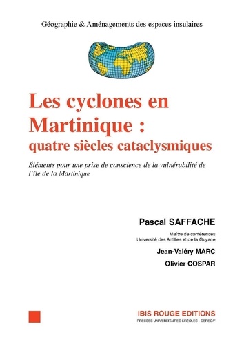 Jean-Valéry Marc - Les cyclones en Martinique : quatre siècles cataclysmiques - Eléments pour une prise de conscience de la vulnérabilité de l'île de la Martinique.