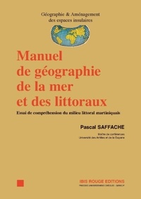 Pascal Saffache - Manuel de géographie de la mer et des littoraux - Essai de compréhension du milieu littoral martiniquais.