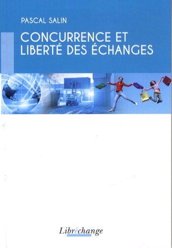 Pascal Salin - Concurrence et liberté des échanges.