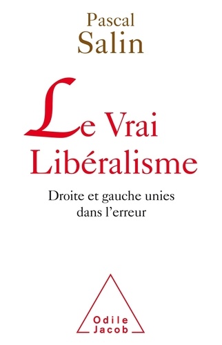 Le vrai Libéralisme. Droite et gauche unies dans l'erreur