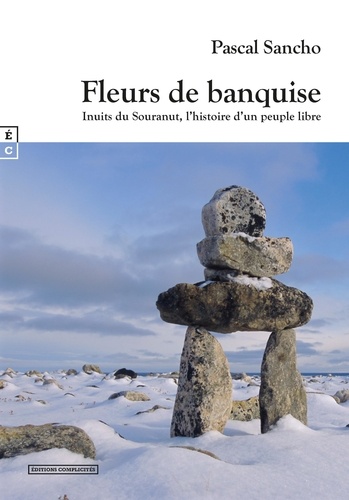Pascal Sancho - Fleurs de banquise - Inuits du Souranut, l'histoire d'un peuple libre.