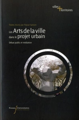 Pascal Sanson - Le arts de la ville dans le projet urbain - Débat public et médiation.