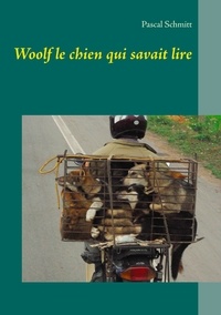Pascal Schmitt - Woolf le chien qui savait lire.