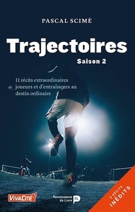 Pascal Scime - Trajectoires - Saison 2 - 11 récits extraordinaires de joueurs et d'entraîneurs au destin ordinaire.