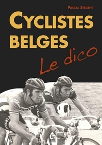 Pascal Sergent - Cyclistes belges : le dico.