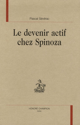 Pascal Sévérac - Le devenir actif chez Spinoza.