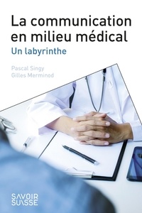 Pascal Singy et Gilles Merminod - La communication en milieu médical - Un labyrinthe.