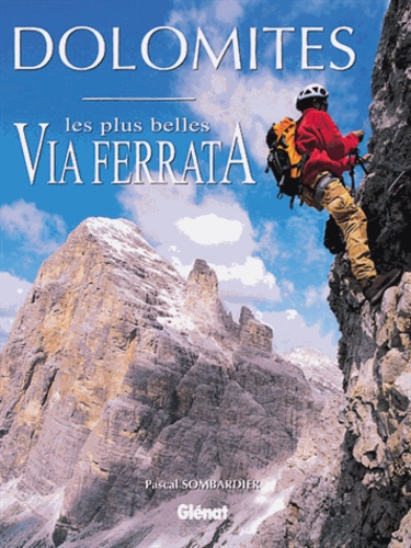 Pascal Sombardier - Dolomites. Les Plus Belles Via Ferrata.