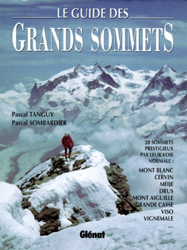 Pascal Sombardier et Pascal Tanguy - Le Guide Des Grands Sommets.
