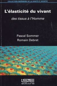 Pascal Sommer et Romain Debret - L’élasticité du vivant - Des tissus à l’Homme.