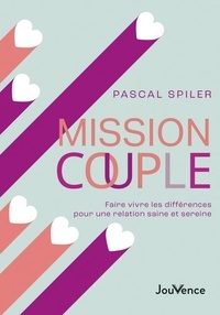 Livres en ligne reddit: Mission couple - Faire vivre les différences pour une relation saine et sereine par Pascal Spiler 9782889702749