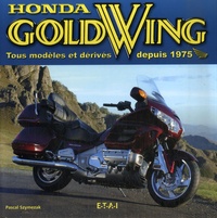Pascal Szymezak - Honda Gold Wing - Tous modèles et dérivés depuis 1975.