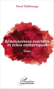 Pascal Tchibouanga - Réminiscences écarlates et échos cathartiques - Poésie.