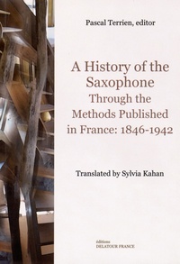 Pascal Terrien - A History of the Saxophone Through the Methods Published in France: 1846-1942.