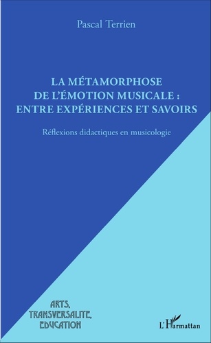 Pascal Terrien - La métamorphose de l'émotion musicale : entre expériences et savoirs - Réflexions didactiques en musicologie.