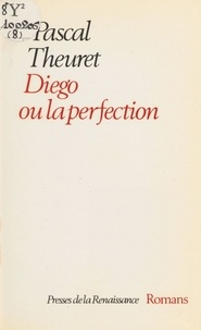 Pascal Theuret - Diego ou la Perfection.