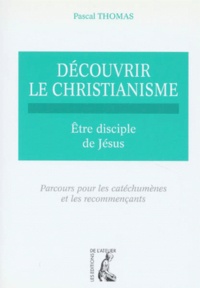 Pascal Thomas - Decouvrir Le Christianisme. Tome 2, Etre Disciple De Jesus, Parcours Pour Les Catechumenes Et Les Recommencants.