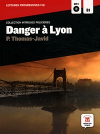 Pascal Thomas-javid - Danger à lyon - Niveau B1. 1 CD audio MP3