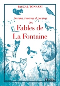 Pascal Tonazzi - Morales, maximes et pensées des Fables de la Fontaine.
