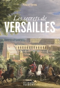 Pascal Torres - Les secrets de Versailles.