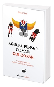 Pascal Tozzi - Agir et penser comme Goldorak.