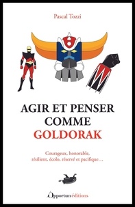 Pascal Tozzi - Agir et penser comme Goldorak.