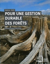 Pascal Tozzi - Pour une gestion durables des forêts - Des intentions aux actes.