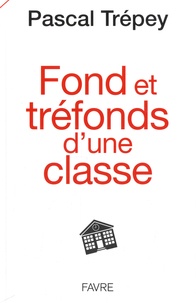 Pascal Trépey - Fond et tréfonds d'une classe.