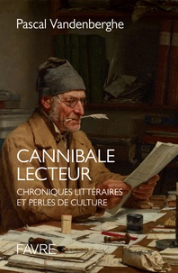 Pascal Vandenberghe - Cannibale lecteur - Chroniques littéraires et perles de culture.