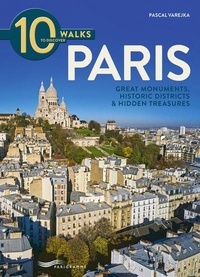 Pascal Varejka - 10 walks to discover Paris - Great monuments, historic districts & Hidden treasures.