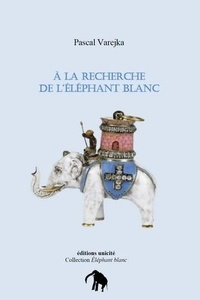 Pascal Varejka - À la recherche de l'éléphant blanc.
