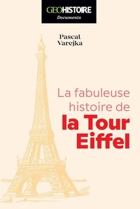 Pascal Varejka - La fabuleuse histoire de la Tour Eiffel.