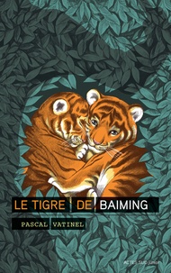 Pascal Vatinel - Le tigre de Baiming.