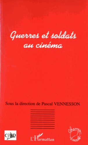 Pascal Vennesson - Guerres et soldats au cinéma.