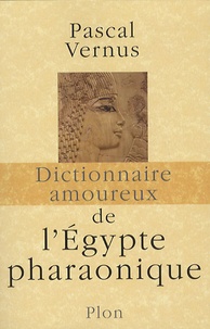 Pascal Vernus - Dictionnaire amoureux de l'Egypte pharaonique.