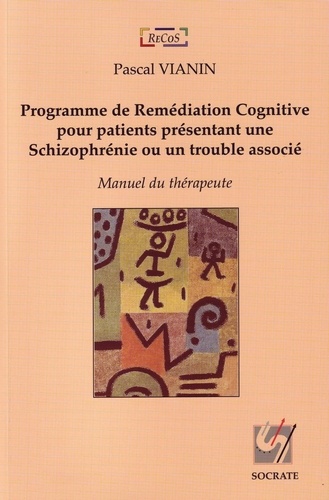 Pascal Vianin - Programme de Remédiation Congitive pour patients présentant une Schizophrénie ou un trouble associé - Manuel du thérapeute.