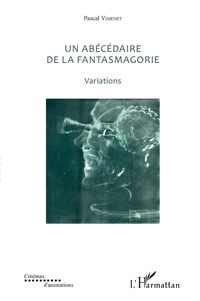 Pascal Vimenet - Un abécédaire de la fantasmagorie (textes de 1985 à 2017) - Variations.